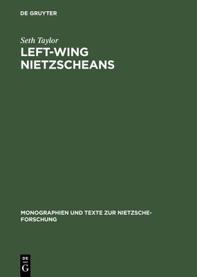 Left-Wing Nietzscheans: The Politics of German Expressionism 1910-1920 (Monographien und Texte zur Nietzsche-Forschung, 22)