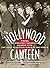 The Hollywood Canteen: Where the Greatest Generation Danced with the Most Beautiful Girls in the World