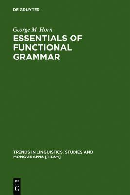 Essentials of Functional Grammar: A Structure-Neutral Theory of Movement, Control, and Anaphora (Trends in Linguistics. Studies and Monographs [Tilsm])