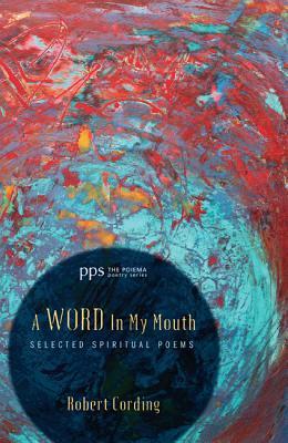 A Word in My Mouth: Selected Spiritual Poems (The Poiema Poetry Series)