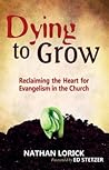 Dying to Grow: Reclaiming the Heart for Evangelism in the Church Dying to Grow: Reclaiming the Heart for Evangelism in the Church