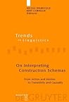 On Interpreting Construction Schemas: From Action and Motion to Transitivity and Causality On Interpreting Construction Schemas: From Action and Motion to Transitivity and Causality