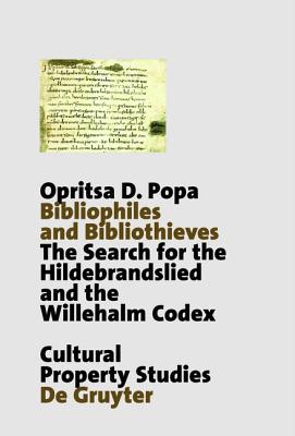 Bibliophiles and Bibliothieves: The Search for the Hildebrandslied and the Willehalm Codex (Schriften zum Kulturgüterschutz / Cultural Property Studies)