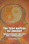 The True Nature of Energy: Transforming Anxiety Into Tranquility (Modern Spirituality)