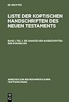 Liste der Koptischen Hanschriften des Neuen Testaments I die Sahidischen Handschriften der Erangele (Arbeiten zur Neutestamentlichen Textforschung) Liste der Koptischen Hanschriften des Neuen Testaments I die Sahidischen Handschriften der Erangele (Arbeiten zur Neutestamentlichen Textforschung)