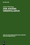 Der andere Orientalismus: Regeln deutsch-morgenländischer Imagination im 19. Jahrhundert (Quellen und Forschungen zur Literatur- und Kulturgeschichte, 35 (269)) (German Edition) Der andere Orientalismus: Regeln deutsch-morgenländischer Imagination im 19. Jahrhundert (Quellen und Forschungen zur Literatur- und Kulturgeschichte, 35 (269)) (German Edition)