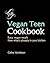 The Vegan Teen Cookbook: Easy vegan meals from what's already in your kitchen