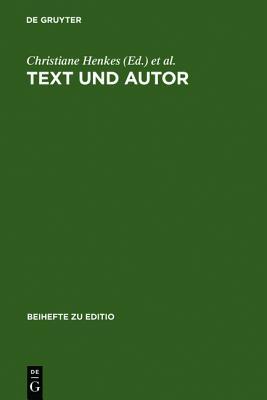 Text Und Autor: Beitr GE Aus Dem Venedig-Symposium 1998 Des Graduiertenkollegs Textkritik (M Nchen) (Beihefte Zu Editio) (German Edition)