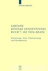 Laktanz. "divinae Institutiones". Buch 7: "de Vita Beata": Einleitung, Text, �bersetzung Und Kommentar