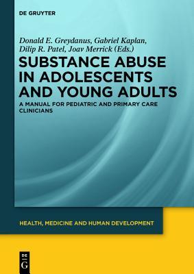 Substance Abuse in Adolescents and Young Adults: A Manual for Pediatric and Primary Care Clinicians (Health, Medicine and Human Development)