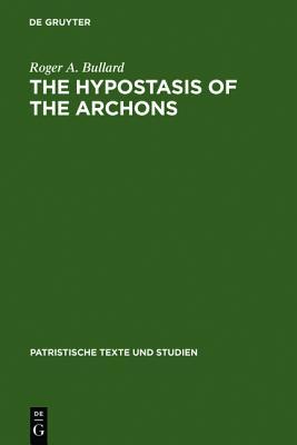 The Hypostasis of the Archons: The Coptic Text with Translation and Commentary (Patristische Texte und Studien, 10)