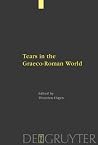 Tears in the Graeco-Roman World by Thorsten F. Gen