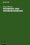 Wahrheit und Wahrheitsgrund: Zum Wahrheitsproblem und zu seiner Geschichte (German Edition)