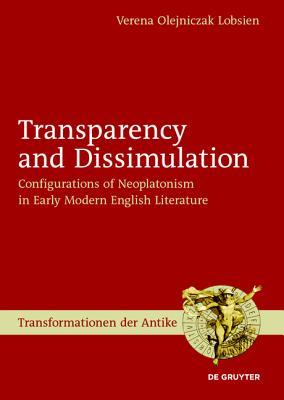 Transparency and Dissimulation: Configurations of Neoplatonism in Early Modern English Literature (Transformationen Der Antike)