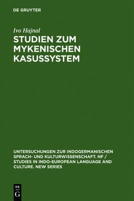 Studien zum mykenischen Kasussystem (Untersuchungen zur indogermanischen Sprach- und Kulturwissenschaft. NF / Studies in Indo-European Language and Culture. New Series, 7) (German Edition)