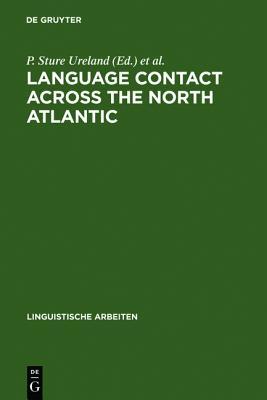 Language Contact Across the North Atlantic: Proceedings of the Working Groups Held at the University College, Galway (Ireland), 1992 and the Universit (Linguistische Arbeiten)