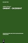 Orient - Okzident: Nietzsches Versuch Einer Losl Sung Vom Europ Ischen Weltbild (Monographien Und Texte Zur Nietzsche-Forschung) (German Edition)