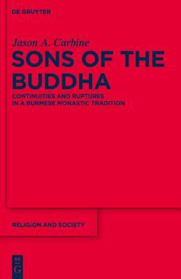 Sons of the Buddha: Continuities and Ruptures in a Burmese Monastic Tradition (Religion and Society)