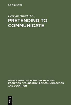 Pretending to Communicate (Grundlagen der Kommunikation und Kognition / Foundations of Communication and Cognition)