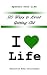 110 Ways to Avoid Getting Old: I Love Life