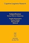 Subjectification: Various Paths to Subjectivity (Cognitive Linguistics Research)