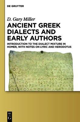 Ancient Greek Dialects and Early Authors: Introduction to the Dialect Mixture in Homer, with Notes on Lyric and Herodotus (Kindle Edition)