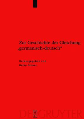 Zur Geschichte der Gleichung "germanisch - deutsch": Sprache und Namen, Geschichte und Institutionen (Ergänzungsbände zum Reallexikon der Germanischen Altertumskunde, 34) (German Edition)