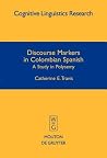Discourse Markers in Colombian Spanish: A Study in Polysemy (Cognitive Linguistics Research [CLR], 27)