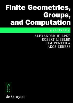 Finite Geometries, Groups, and Computation: Proceedings of the Conference 'Finite Geometries, Groups, and Computation', Pingree Park, Colorado, USA, S (de Gruyter Proceedings in Mathematics)