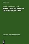 Konstruktionen in der Interaktion (Linguistik - Impulse & Tendenzen 20) Konstruktionen in der Interaktion (Linguistik - Impulse & Tendenzen 20)