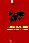 Globalization and the Future of German: With a Select Bibliography Globalization and the Future of German: With a Select Bibliography