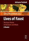 Lives of Faust: The Faust Theme in Literature and Music. A Reader (De Gruyter Textbook) Lives of Faust: The Faust Theme in Literature and Music. A Reader (De Gruyter Textbook)