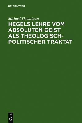 Hegels Lehre Vom Absoluten Geist ALS Theologisch-Politischer Traktat