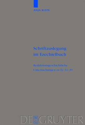 Schriftauslegung Im Ezechielbuch: Redaktionsgeschichtliche Untersuchungen Zu EZ 34-39 (Beihefte Zur Zeitschrift F R die Alttestamentliche Wissensch)