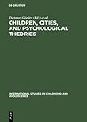 Children, Cities, and Psychological Theories: Developing Relationships (International Studies on Childhood and Adolescence, 5) Children, Cities, and Psychological Theories: Developing Relationships (International Studies on Childhood and Adolescence, 5)