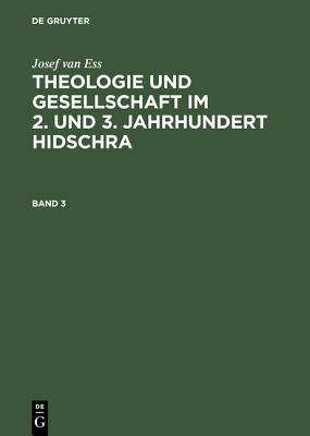 Josef Van Ess: Theologie Und Gesellschaft Im 2. Und 3. Jahrhundert Hidschra. Band 3: 003