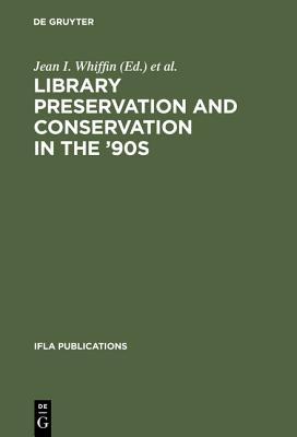 Library Preservation and Conservation in the '90s: Proceedings of the Satellite Meeting of the Ifla Section on Preservation and Conservation, Budapest, August 15-17, 1995