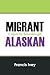 Migrant Alaskan: Cajun to Sourdough
