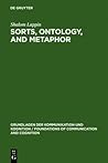 Sorts, Ontology, and Metaphor: The Semantics of Sortal Structure (Grundlagen der Kommunikation und Kognition / Foundations of Communication and Cognition) Sorts, Ontology, and Metaphor: The Semantics of Sortal Structure (Grundlagen der Kommunikation und Kognition / Foundations of Communication and Cognition)