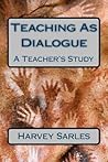 Teaching As Dialogue by Harvey Sarles