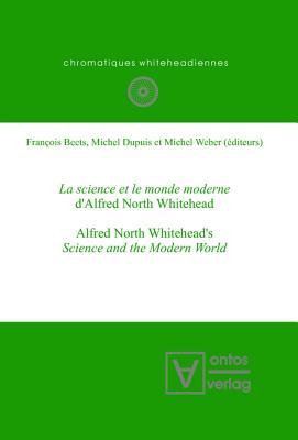 La science et le monde moderne d'Alfred North Whitehead?: Alfred North Whitehead's Science and the Modern World (Chromatiques whiteheadiennes, 5)