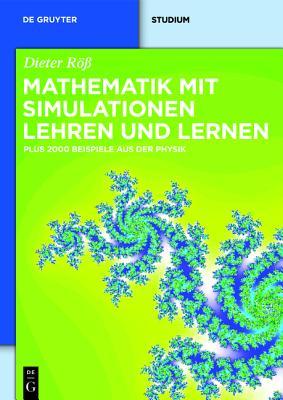 Mathematik mit Simulationen lehren und lernen: Plus 2000 Beispiele aus der Physik (De Gruyter Studium) (German Edition)