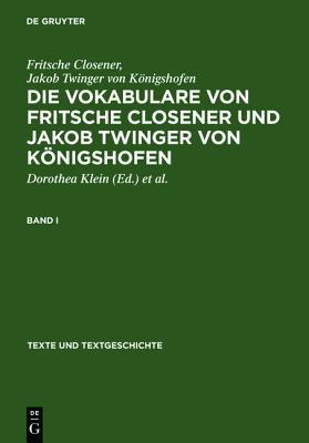 Die Vokabulare Von Fritsche Closener Und Jakob Twinger Von K�nigshofen: �berlieferungsgeschichtliche Ausgabe