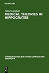 Medical Theories in Hippocrates: Early Texts and the "Epidemics" (Untersuchungen zur antiken Literatur und Geschichte, 34)