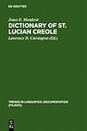 Dictionary of St. Lucian Creole: Part 1: Kwéyòl - English, Part 2: English - Kwéyòl (Trends in Linguistics. Documentation [TiLDOC], 7)