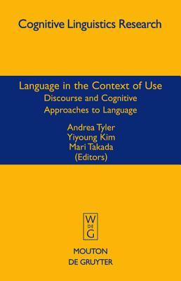 Language in the Context of Use: Discourse and Cognitive Approaches to Language (Cognitive Linguistics Research [CLR], 37)