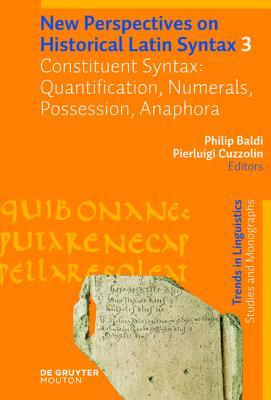 Constituent Syntax: Quantification, Numerals, Possession, Anaphora (Trends in Linguistics. Studies and Monographs [TiLSM], 180/3)