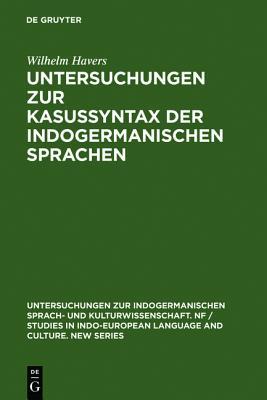 Untersuchungen zur Kasussyntax der indogermanischen Sprachen (Untersuchungen zur indogermanischen Sprach- und Kulturwissenschaft. NF / Studies in ... and Culture. New Series, 3) (German Edition)