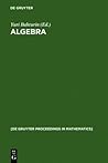 Algebra: Proceedings of the International Algebraic Conference on the Occasion of the 90th Birthday of A. G. Kurosh, Moscow, Russia, May 25-30, 1998 (De Gruyter Proceedings in Mathematics)