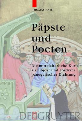 Papste Und Poeten: Die Mittelalterliche Kurie ALS Objekt Und Forderer Panegyrischer Dichtung (German Edition)
